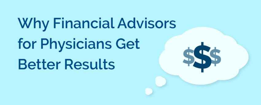 Why Financial Advisors for Physicians get better results.