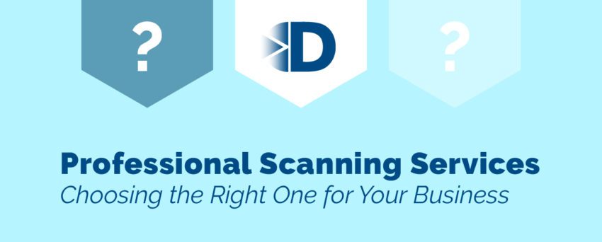 Professional Scanning Services. Choosing the right one for your business.