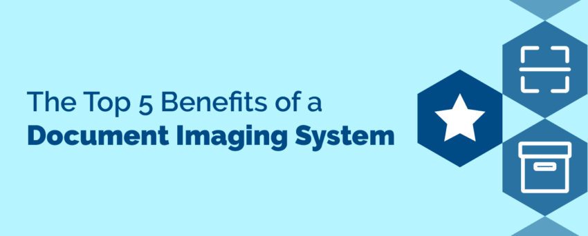 The Top Benefits of a Document imaging system