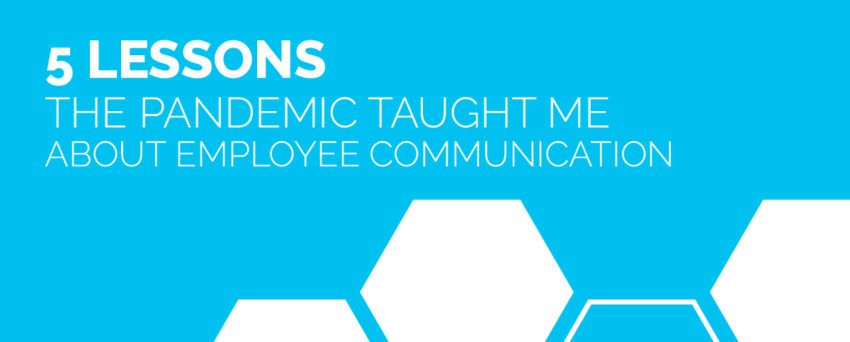 5 Lessons the pandemic taught me about employee communication