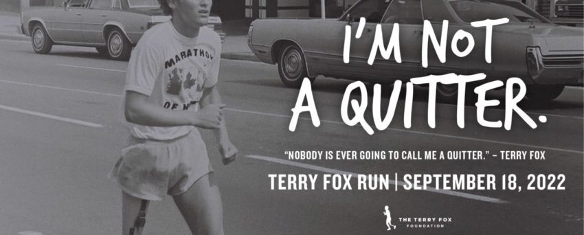 I'm Not a Quitter. "nobody is ever going to call me a quitter." - Quote from Terry Fox. Terry Fox Run on September 18, 2022