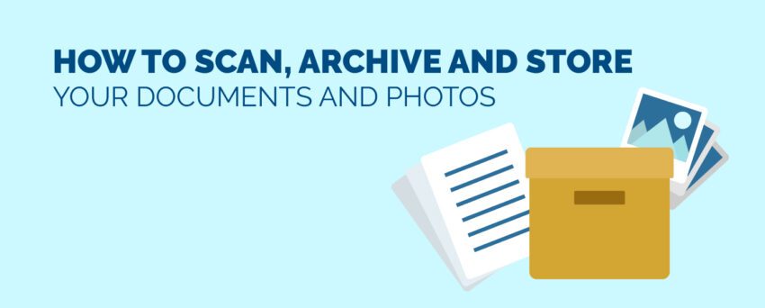 How to Scan Archive and Store your Documents and Photos