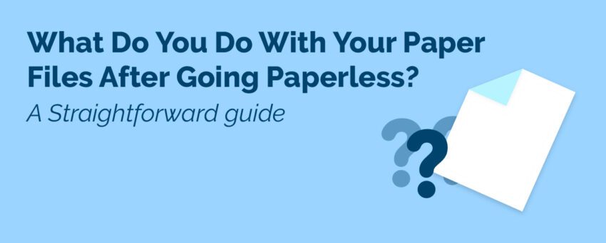 What Do You Do with Your Paper Files After Going Paperless? A straightforward guide.