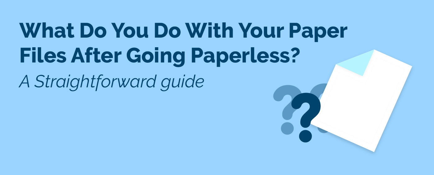 What Do You Do With Your Paper Files After Going Paperless? A